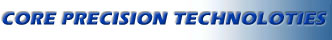 Back to CORE PRECISION TECHNOLOGIES Homepage