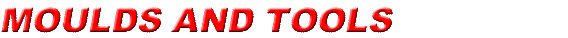 Link to MOULDS & TOOLS Page