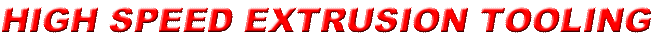 Link to HIGH SPEED EXTRUSION TOOLING Page