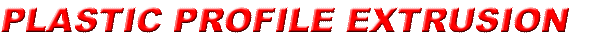 Link to PLASTIC PROFILE EXTRUSION Page